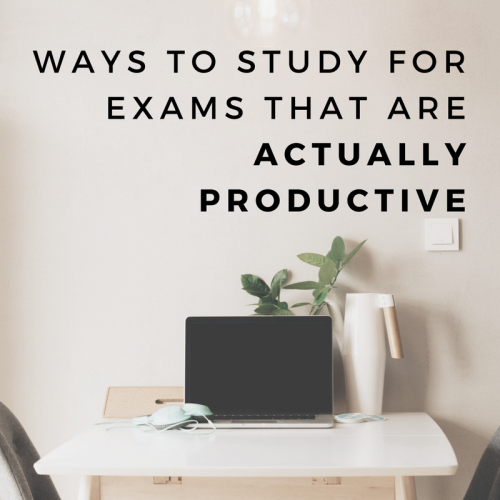ways to study for exams that are actually productive